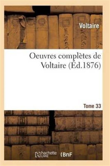 Oeuvres Completes de Voltaire. Tome 33