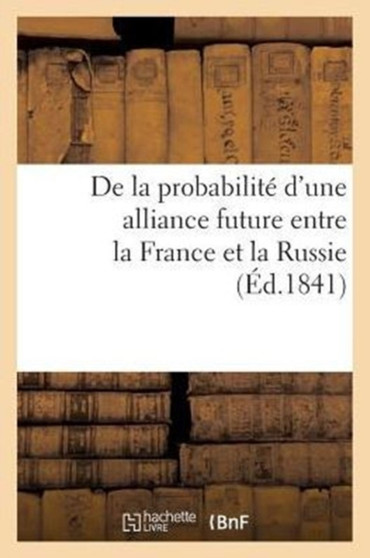 de la Probabilite d'Une Alliance Future Entre La France Et La Russie : , Pour Terminer La Question d'Orient