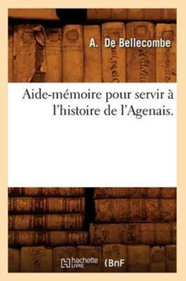 Aide-Memoire Pour Servir A l'Histoire de l'Agenais.