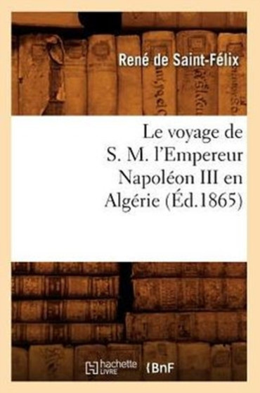 Le Voyage de S. M. l'Empereur Napoleon III En Algerie (Ed.1865)