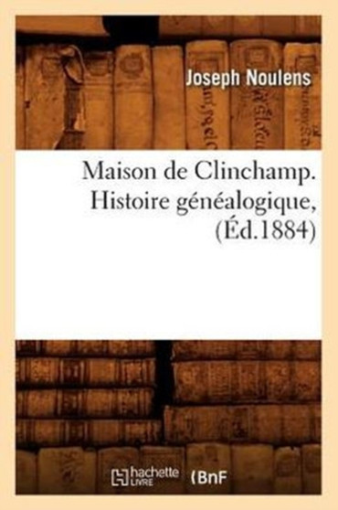 Maison de Clinchamp. Histoire Genealogique, (Ed.1884)