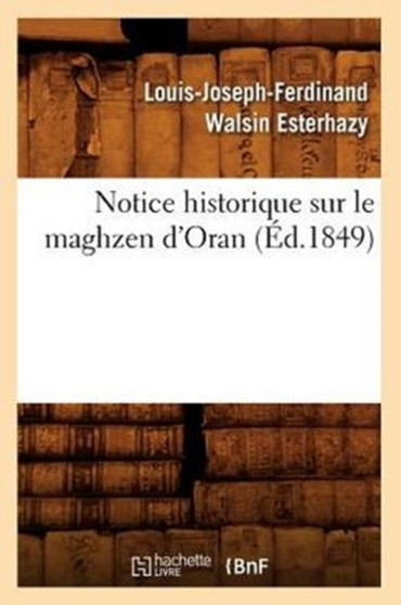 Notice Historique Sur Le Maghzen d'Oran (Ed.1849)