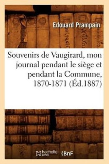Souvenirs de Vaugirard, Mon Journal Pendant Le Siege Et Pendant La Commune, 1870-1871, (Ed.1887)