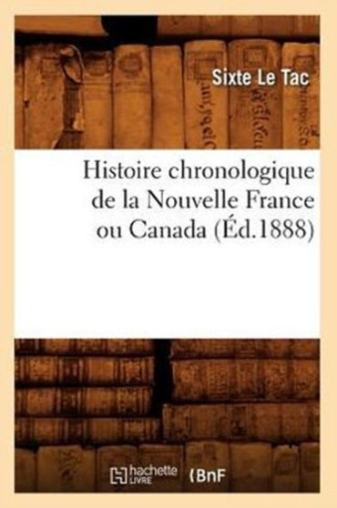 Histoire Chronologique de la Nouvelle France Ou Canada, (Ed.1888)