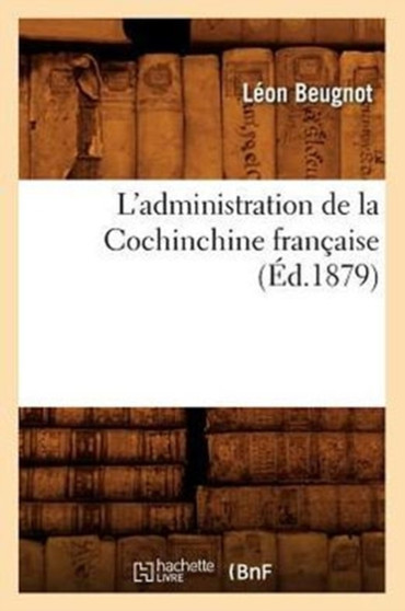L'Administration de la Cochinchine Francaise, (Ed.1879)