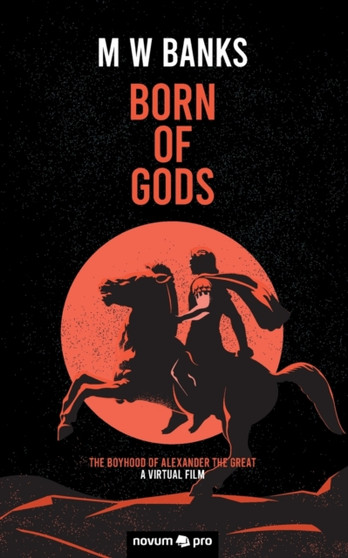 Born of Gods : The Boyhood of Alexander The Great by M W Banks - Paperback