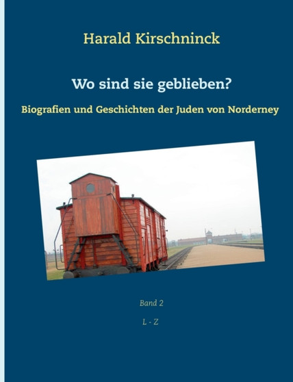 Wo sind sie geblieben? : Biografien und Geschichten der Juden von Norderney L - Z