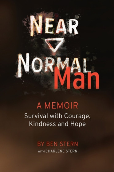 Near Normal Man : Survival with Courage, Kindness and Hope