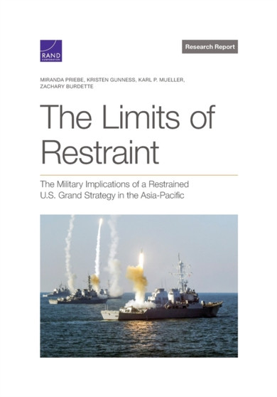 The Limits of Restraint : The Military Implications of a Restrained U.S. Grand Strategy in the Asia-Pacific