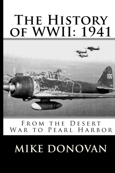 The History of WWII : 1941: From the Desert War to Pearl Harbor