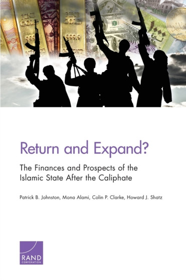 Return and Expand? : The Finances and Prospects of the Islamic State After the Caliphate