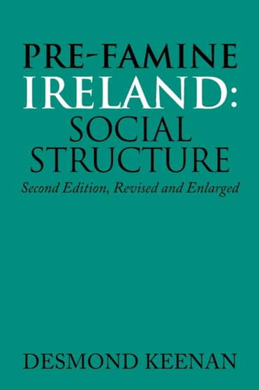 Pre-Famine Ireland : Social Structure: Second Edition, Revised and Enlarged