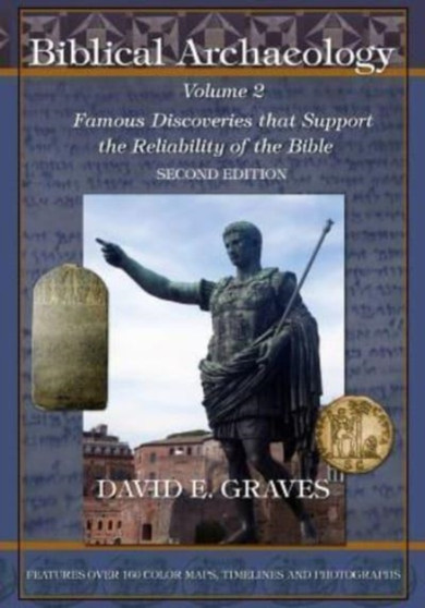 Biblical Archaeology : Vol. 2 Second Edition: Famous Discoveries That Support the Reliability of the Bible