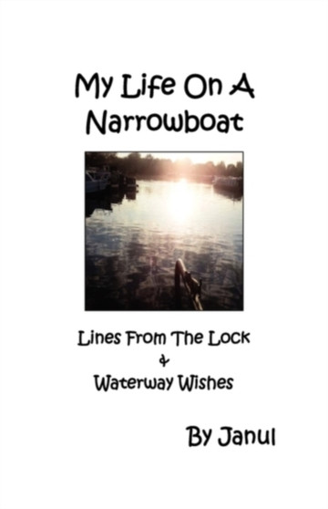 My Life on a Narrowboat : Lines from the Lock & Waterway Wishes