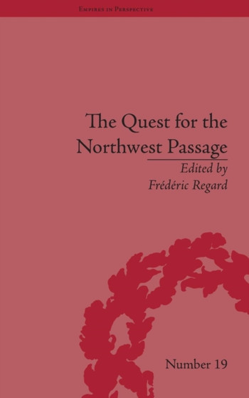 The Quest for the Northwest Passage : Knowledge, Nation and Empire, 1576???1806