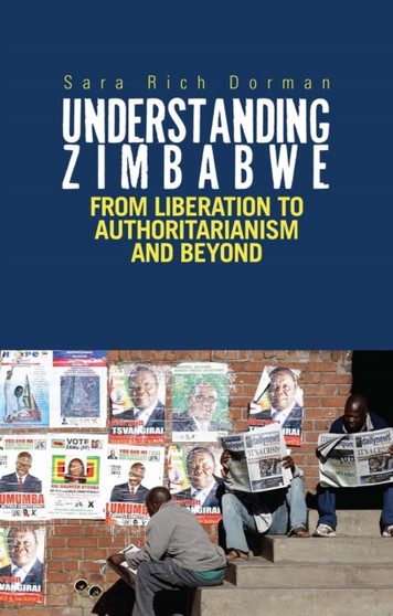 Understanding Zimbabwe : From Liberation to Authoritarianism and Beyond