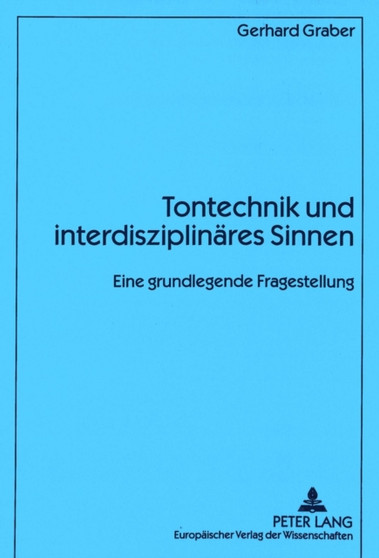 Tontechnik und interdisziplinaeres Sinnen : Eine grundlegende Fragestellung by Graber Gerhard Graber - Paperback