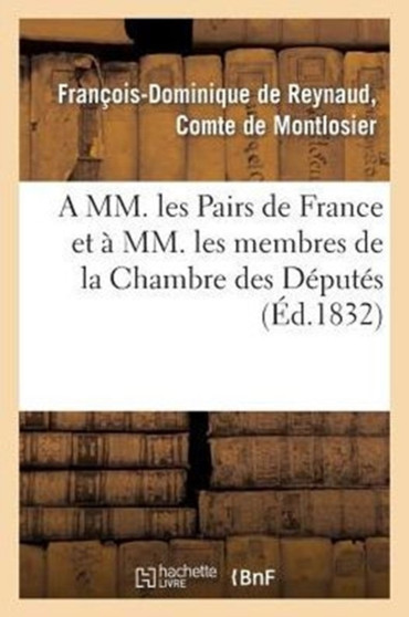 A MM. Les Pairs de France Et A MM. Les Membres de la Chambre Des Deputes