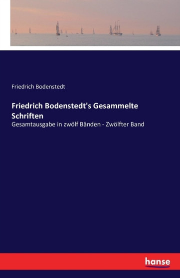 Friedrich Bodenstedt's Gesammelte Schriften : Gesamtausgabe in zwoelf Banden - Zwoelfter Band