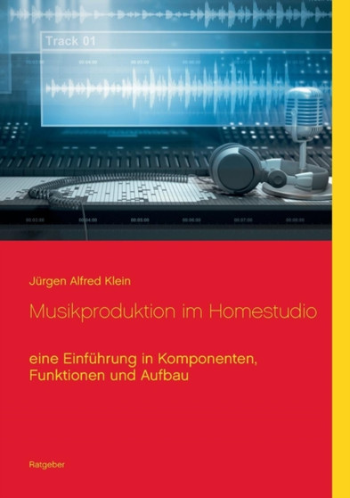 Musikproduktion Im Homestudio by Jurgen Alfred Klein - Paperback