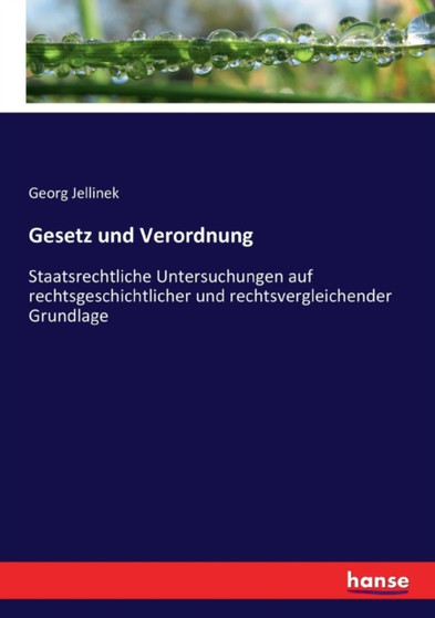 Gesetz und Verordnung : Staatsrechtliche Untersuchungen auf rechtsgeschichtlicher und rechtsvergleichender Grundlage