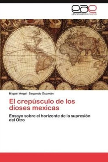El Crepusculo de Los Dioses Mexicas