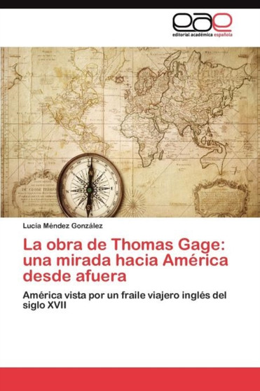La obra de Thomas Gage : una mirada hacia America desde afuera