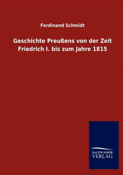 Geschichte Preussens Von Der Zeit Friedrich I. Bis Zum Jahre 1815