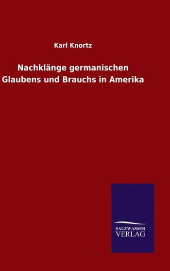 Nachklange germanischen Glaubens und Brauchs in Amerika
