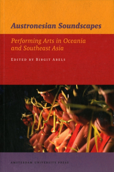 Austronesian Soundscapes : Performing Arts in Oceania and Southeast Asia by Birgit Abels - Paperback