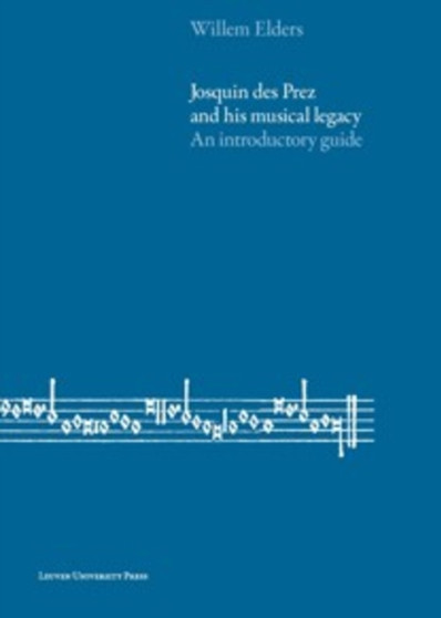 Josquin Des Prez and His Musical Legacy : An Introductory Guide by William Elders - Paperback