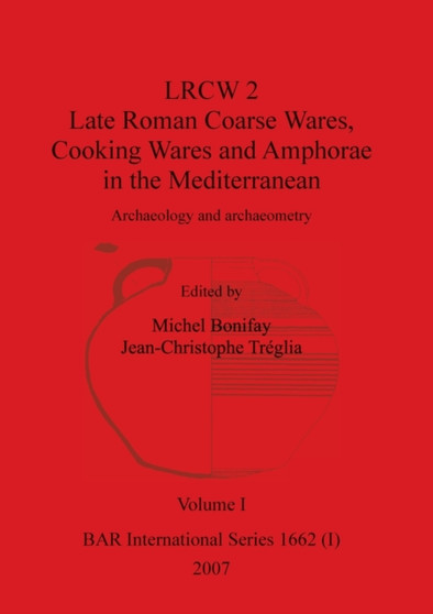 LRCW 2 Late Roman Coarse Wares, Cooking Wares and Amphorae in the Mediterranean, Volume I : 1662
