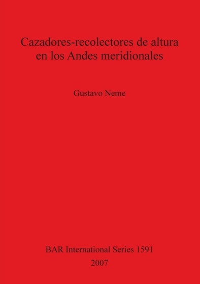 Cazadores-recolectores de altura en los Andes Meridionales : El alto valle del rio Atuel, Argentina