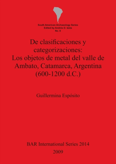 De clasificaciones y categorizaciones: Los objetos de metal del valle de Ambato Catamarca Argentina (600-1200 d.C.)