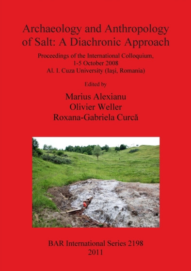Archaeology and Anthropology of Salt : Proceedings of the International Colloquium, 1-5 October 2008 Al. I. Cuza University (Iasi, Romania)