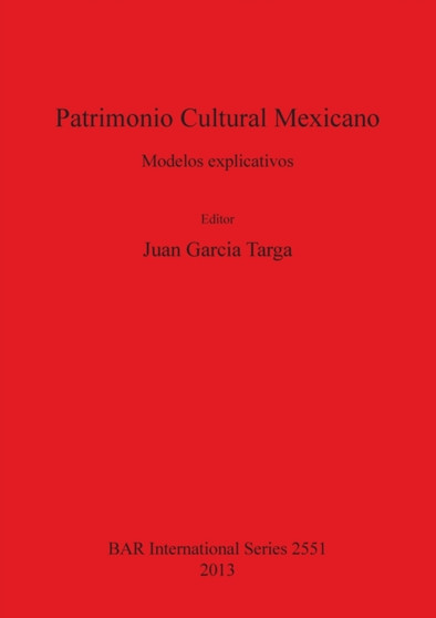 Patrimonio Cultural Mexicano : Modelos explicativos Patrimonio Cultural Mexicano : Modelos explicativos