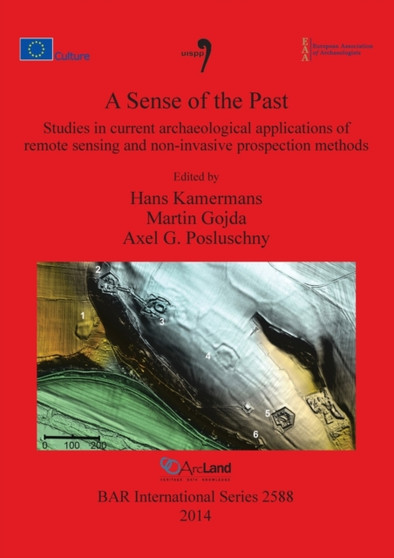 A Sense of the Past : Studies in current archaeological applications of remote sensing and non-invasive prospection methods