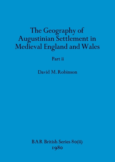 The Geography of Augustinian Settlement in Medieval England and Wales, Part ii : 80