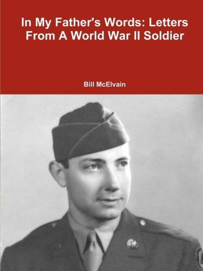 In My Father's Words : Letters From A World War II Soldier