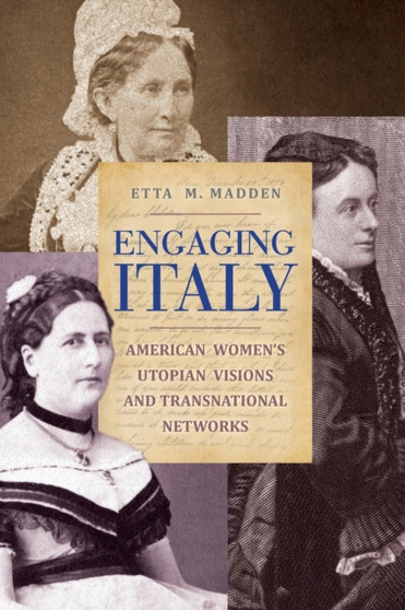 Engaging Italy : American Women's Utopian Visions and Transnational Networks