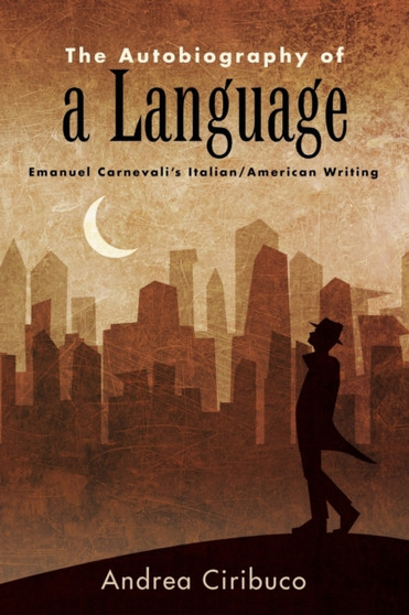 The Autobiography of a Language : Emanuel Carnevali's Italian/American Writing