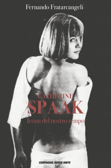 Catherine Spaak : Icona del nostro tempo : 1 by Fernando Fratarcangeli - Paperback