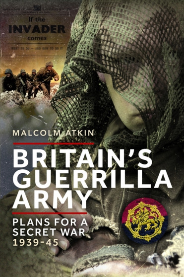 Britain???s Guerrilla Army : Plans for a Secret War 1939-45