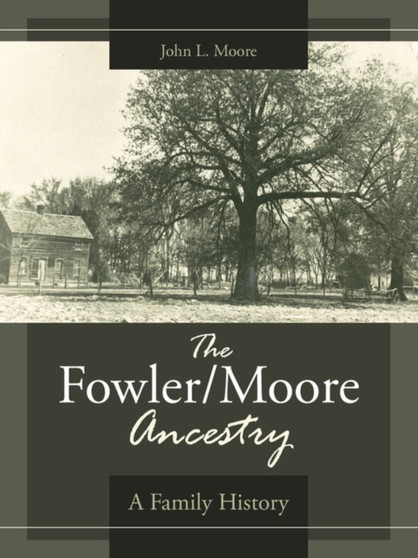 The Fowler/Moore Ancestry : A Family History