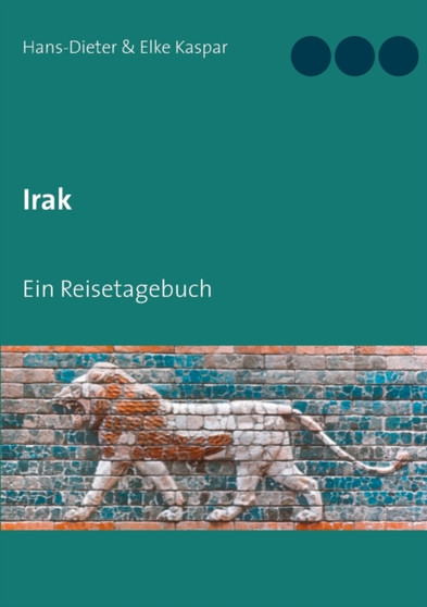 Irak : Ein Reisetagebuch