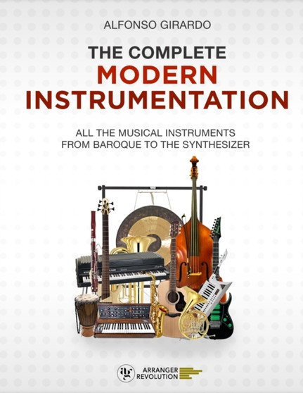 The Complete Modern Instrumentation : All the musical instruments from Baroque to the synthesizer by Alfonso Girardo - Paperback
