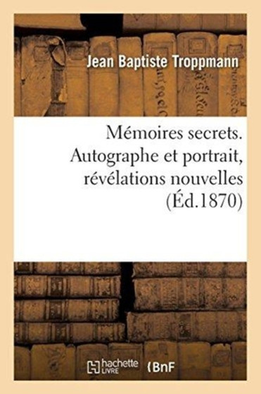 Memoires Secrets. Autographe Et Portrait, Revelations Nouvelles