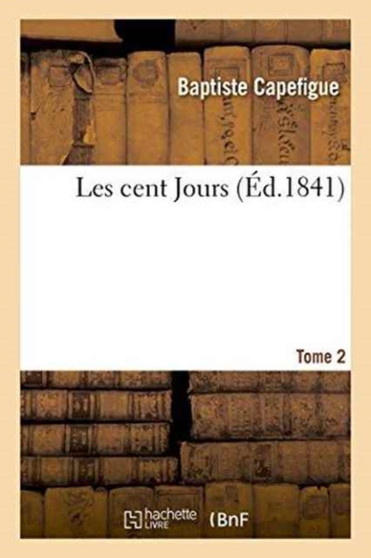 Les Cent Jours. Tome 2