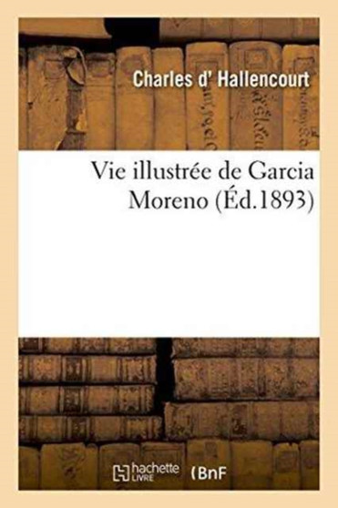 Vie Illustree de Garcia Moreno
