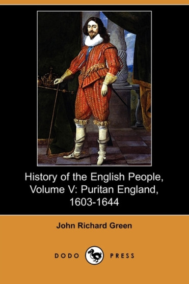 History of the English People, Volume V : Puritan England, 1603-1644 (Dodo Press) : 05